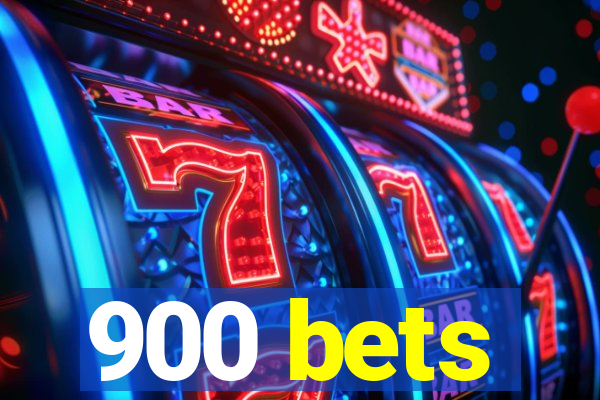 900 bets